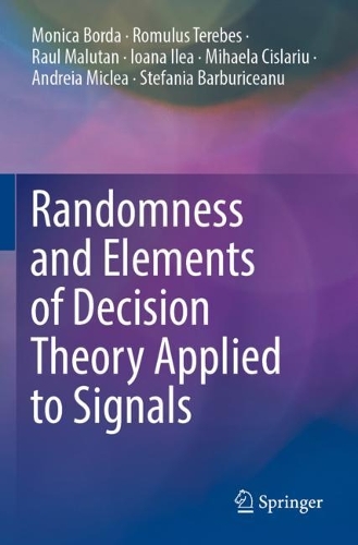 [object Object] «Randomness and Elements of Decision Theory Applied to Signals», авторів Андрея Міклеа, Йоана Ілеа, Міхаела Сісларіу, Моніка Борда, Рауль Малутан, Ромул Теребес, Стефанія Барбурічану - фото №1