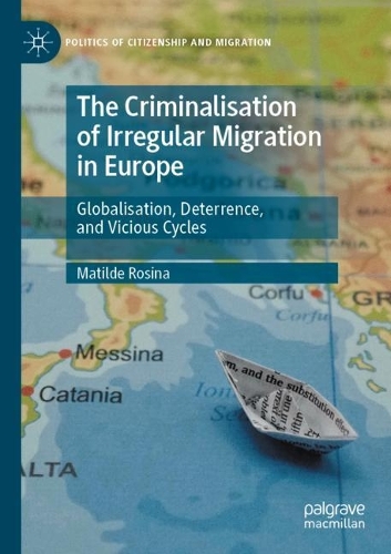 Бумажная книга «The Criminalisation of Irregular Migration in Europe: Globalisation, Deterrence, and Vicious Cycles», автор Матильда Розина - фото №1