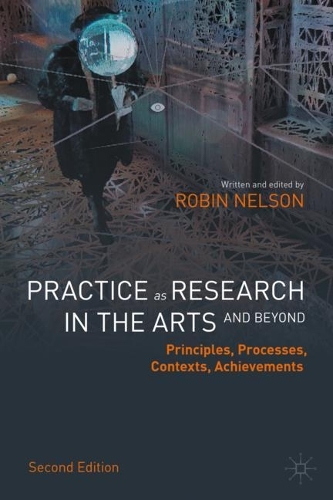 Бумажная книга «Practice as Research in the Arts (and Beyond): Principles, Processes, Contexts, Achievements», автор Робин Нельсон - фото №1