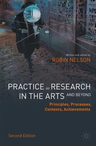 Бумажная книга «Practice as Research in the Arts (and Beyond): Principles, Processes, Contexts, Achievements», автор Робин Нельсон - фото №1