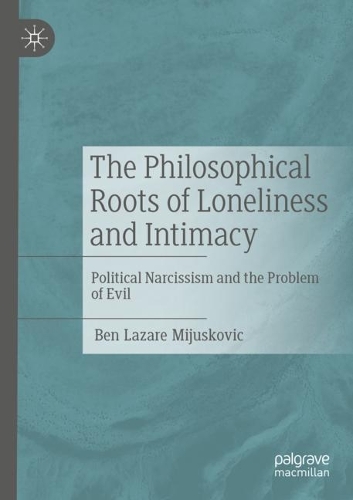 Бумажная книга «The Philosophical Roots of Loneliness and Intimacy: Political Narcissism and the Problem of Evil», автор Бен Лазарь Миюскович - фото №1