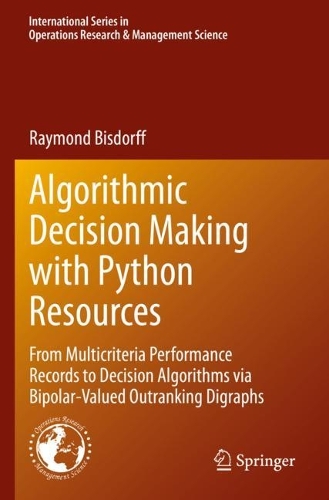 [object Object] «Algorithmic Decision Making with Python Resources: From Multicriteria Performance Records to Decision Algorithms via Bipolar-Valued Outranking Digraphs», автор Раймонд Бісдорф - фото №1