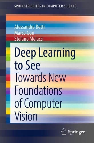 [object Object] «Deep Learning to See: Towards New Foundations of Computer Vision», авторов Алессандро Бетти, Марко Гори, Стефано Мелаччи - фото №1