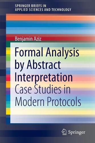 [object Object] «Formal Analysis by Abstract Interpretation: Case Studies in Modern Protocols», автор Бенджамін Азіз - фото №1