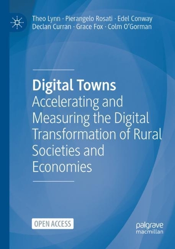 Бумажная книга «Digital Towns: Accelerating and Measuring the Digital Transformation of Rural Societies and Economies», авторов Колм О'Горман, Деклан Курран, Эдель Конвей, Грейс Фокс, Пьеранджело Розати, Тео Линн - фото №1