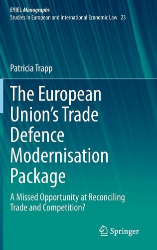 Бумажная книга «The European Union’s Trade Defence Modernisation Package: A Missed Opportunity at Reconciling Trade and Competition?», автор Патриция Трапп - фото №1