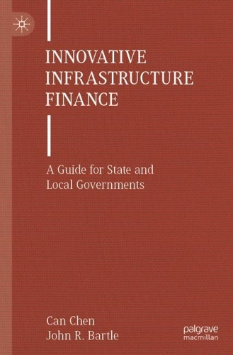 Паперова книга «Innovative Infrastructure Finance: A Guide for State and Local Governments», авторів Кан Чен, Джон Р. Бартл - фото №1