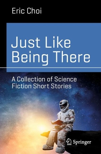 Бумажная книга «Just Like Being There: A Collection of Science Fiction Short Stories», автор Эрик Чой - фото №1