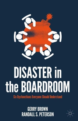 Бумажная книга «Disaster in the Boardroom: Six Dysfunctions Everyone Should Understand», авторов Герри Браун, Рэндалл С. Петерсон - фото №1