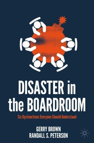 Бумажная книга «Disaster in the Boardroom: Six Dysfunctions Everyone Should Understand», авторов Герри Браун, Рэндалл С. Петерсон - фото №1