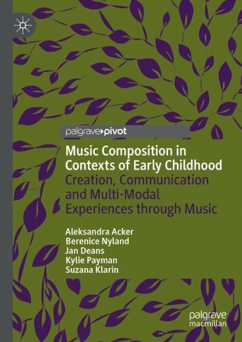 Паперова книга «Music Composition in Contexts of Early Childhood: Creation, Communication and Multi-Modal Experiences through Music», авторів Александра Акер, Береніс Найланд, Ян Дінс, Кайлі Пейман, Сюзана Кларін - фото №1