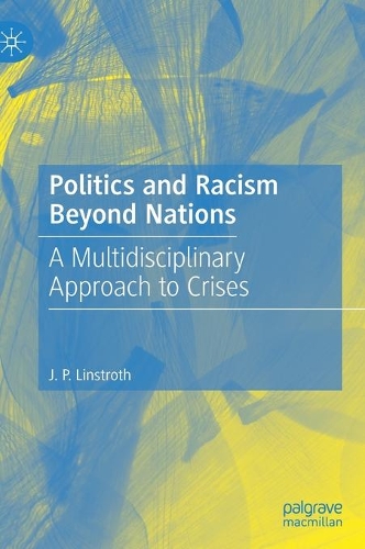 Бумажная книга «Politics and Racism Beyond Nations: A Multidisciplinary Approach to Crises», автор Дж. П. Линстрот - фото №1