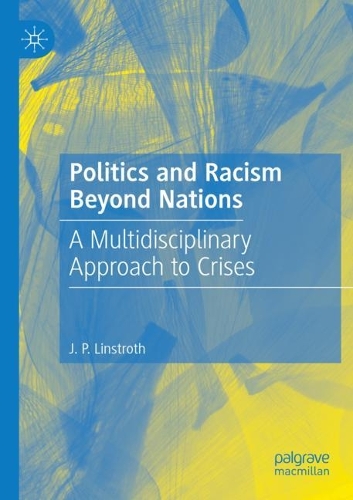 Бумажная книга «Politics and Racism Beyond Nations: A Multidisciplinary Approach to Crises», автор Дж. П. Линстрот - фото №1