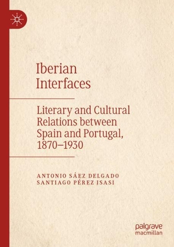 Бумажная книга «Iberian Interfaces: Literary and Cultural Relations between Spain and Portugal, 1870-1930», авторов Антонио Саэс Дельгадо, Сантьяго Перес Исаси - фото №1