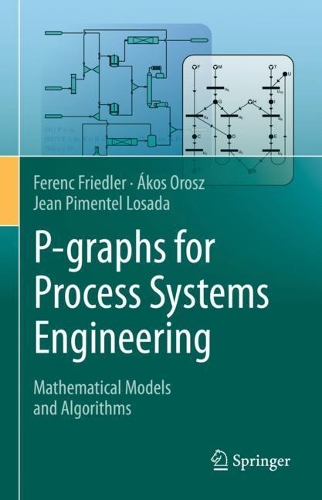 [object Object] «P-graphs for Process Systems Engineering: Mathematical Models and Algorithms», авторов Ференц Фридлер, Жан Пиментел Лосада, Акос Орош - фото №1