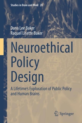 Бумажная книга «Neuroethical Policy Design: A Lifetime’s Exploration of Public Policy and Human Brains», авторов Дана Ли Бейкер, Ракель Лизетт Бейкер - фото №1