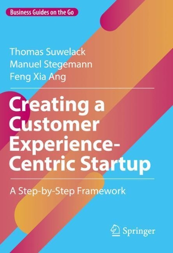Паперова книга «Creating a Customer Experience-Centric Startup: A Step-by-Step Framework», авторів Фен Ся Анг, Мануель Штегеманн, Томас Сувелак - фото №1