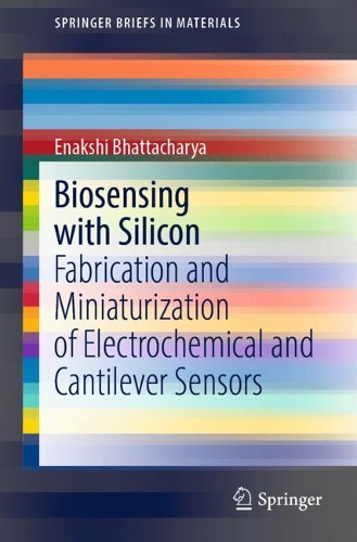 Бумажная книга «Biosensing with Silicon: Fabrication and Miniaturization of Electrochemical and Cantilever Sensors», автор Энакши Бхаттачарья - фото №1