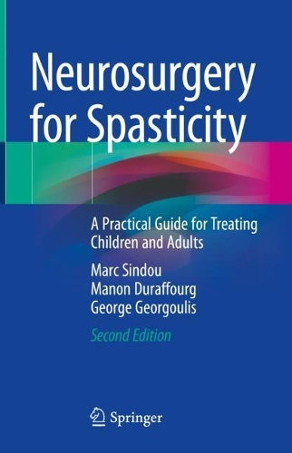 Бумажная книга «Neurosurgery for Spasticity: A Practical Guide for Treating Children and Adults», авторов Джордж Георгулис, Манон Дюраффур, Марк Синду - фото №1