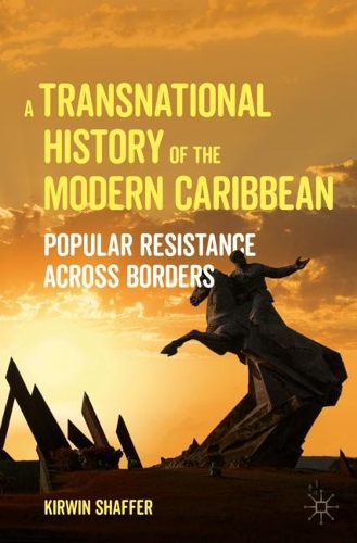 Бумажная книга «A Transnational History of the Modern Caribbean: Popular Resistance across Borders», автор Кирвин Р. Шаффер - фото №1