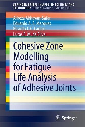 Бумажная книга «Cohesive Zone Modelling for Fatigue Life Analysis of Adhesive Joints», авторов Алиреза Ахаван-Сафар, Эдуардо А. С. Маркес, Лукас Ф. М. да Силва, Рикардо Х. К. Карбас - фото №1