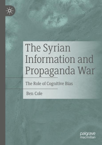 Бумажная книга «The Syrian Information and Propaganda War: The Role of Cognitive Bias», автор Бен Коул - фото №1