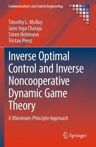 [object Object] «Inverse Optimal Control and Inverse Noncooperative Dynamic Game Theory: A Minimum-Principle Approach», авторів Хайро Інга Чараджа, Сьорен Гоманн, Тімоті Л. Моллой, Трістан Перез - фото №1