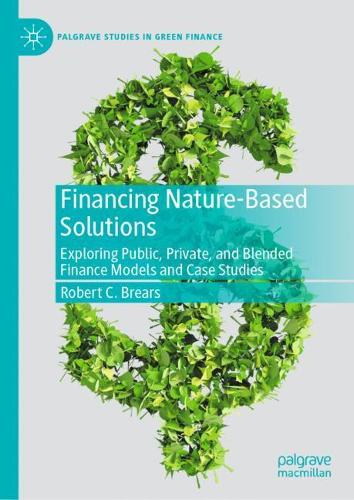 Паперова книга «Financing Nature-Based Solutions: Exploring Public, Private, and Blended Finance Models and Case Studies», автор Роберт К. Брірс - фото №1