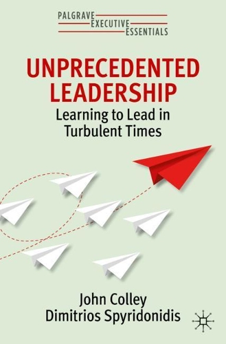 Бумажная книга «Unprecedented Leadership: Learning to Lead in Turbulent Times», авторов Димитриос Спиридонидис, Джон Колли - фото №1