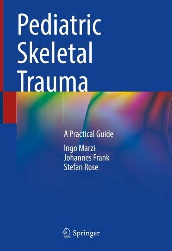 Паперова книга «Pediatric Skeletal Trauma: A Practical Guide», авторів Інґо Марці, Йоганнес Франк, Стефан Роуз - фото №1