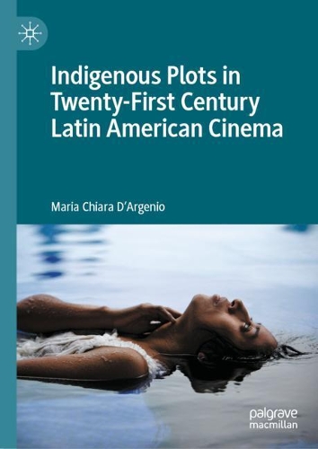 Паперова книга «Indigenous Plots in Twenty-First Century Latin American Cinema», автор Марія К'яра Д'Ардженіо - фото №1