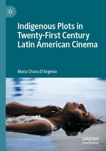 Бумажная книга «Indigenous Plots in Twenty-First Century Latin American Cinema», автор Мария Кьяра Д'Ардженио - фото №1