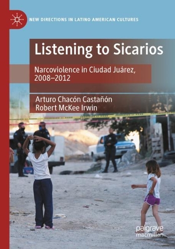 Паперова книга «Listening to Sicarios: Narcoviolence in Ciudad Juárez, 2008-2012», авторів Артуро Чакон Кастаньйон, Роберт Маккі Ірвін - фото №1