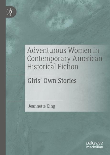 Бумажная книга «Adventurous Women in Contemporary American Historical Fiction: Girls' Own Stories», автор Жаннетта Кинг - фото №1