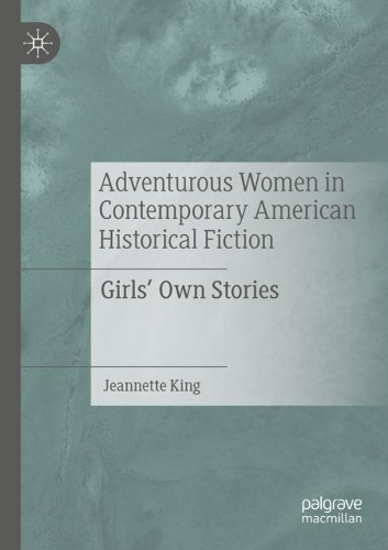 Бумажная книга «Adventurous Women in Contemporary American Historical Fiction: Girls' Own Stories», автор Жаннетта Кинг - фото №1