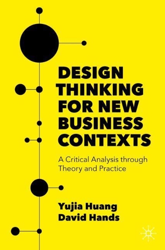 Бумажная книга «Design Thinking for New Business Contexts: A Critical Analysis through Theory and Practice», автор Юцзя Хуан - фото №1