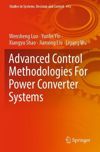 Бумажная книга «Advanced Control Methodologies For Power Converter Systems», авторов Цзяньсин Лю, Лиган Ву, Вэньшэн Ло, Сяньюй Шао, Юньфэй Инь - фото №1
