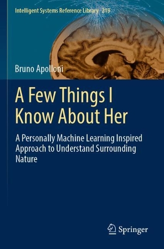 Бумажная книга «A Few Things I Know About Her: A Personally Machine Learning Inspired Approach to Understand Surrounding Nature», автор Бруно Аполлони - фото №1