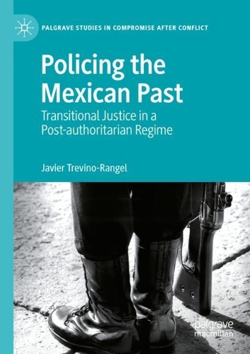 Бумажная книга «Policing the Mexican Past: Transitional Justice in a Post-authoritarian Regime», автор Хавьер Тревино-Ранхель - фото №1