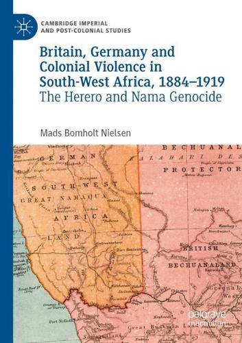 Бумажная книга «Britain, Germany and Colonial Violence in South-West Africa, 1884-1919: The Herero and Nama Genocide», автор Мадс Бомхольт Нильсен - фото №1