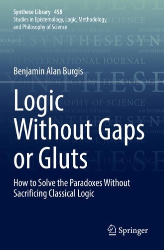 [object Object] «Logic Without Gaps or Gluts: How to Solve the Paradoxes Without Sacrificing Classical Logic», автор Бенджамин Алан Берджис - фото №1