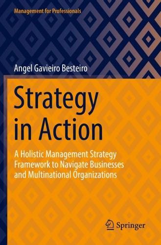 Бумажная книга «Strategy in Action: A Holistic Management Strategy Framework to Navigate Businesses and Multinational Organizations», автор Анхель Гавьейро Бестейро - фото №1