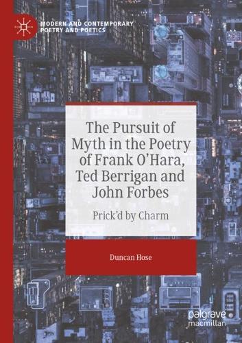 Paper book «The Pursuit of Myth in the Poetry of Frank O'Hara, Ted Berrigan and John Forbes: Prick'd by Charm», author Duncan Hose - фото №1