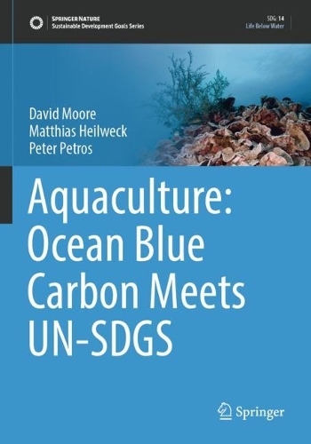 Бумажная книга «Aquaculture: Ocean Blue Carbon Meets UN-SDGS», авторов Дэвид Мур, Маттиас Хайльвек, Питер Петрос - фото №1