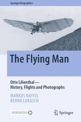 Бумажная книга «The Flying Man: Otto Lilienthal—History, Flights and Photographs», авторов Бернд Лукаш, Маркус Раффель - фото №1