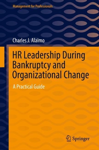 Бумажная книга «HR Leadership During Bankruptcy and Organizational Change: A Practical Guide», автор Чарльз Дж. Алаимо - фото №1