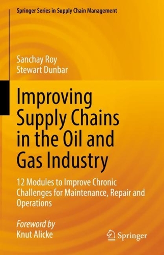Бумажная книга «Improving Supply Chains in the Oil and Gas Industry: 12 Modules to Improve Chronic Challenges for Maintenance, Repair and Operations», авторов Санчай Рой, Стюарт Данбар - фото №1