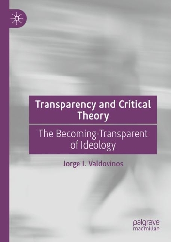 Паперова книга «Transparency and Critical Theory: The Becoming-Transparent of Ideology», автор Хорхе І. Вальдовінос - фото №1