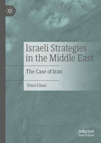 Бумажная книга «Israeli Strategies in the Middle East: The Case of Iran», автор Эхуд Эйлам - фото №1