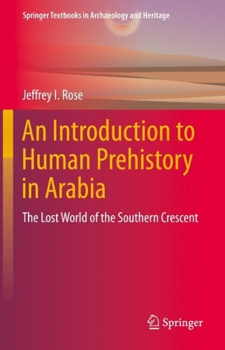 Бумажная книга «An Introduction to Human Prehistory in Arabia: The Lost World of the Southern Crescent», автор Джеффри И. Роуз - фото №1